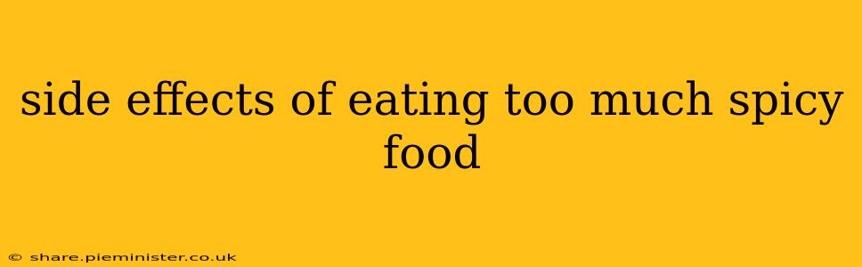 side effects of eating too much spicy food