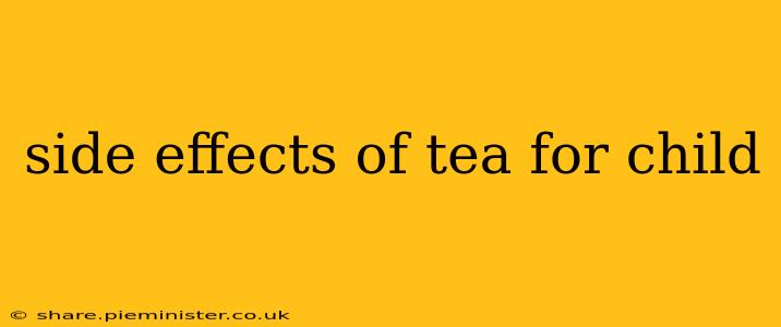 side effects of tea for child