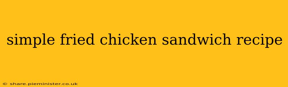 simple fried chicken sandwich recipe
