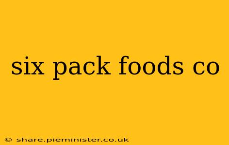 six pack foods co