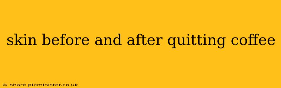 skin before and after quitting coffee