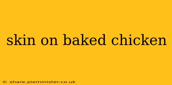 skin on baked chicken