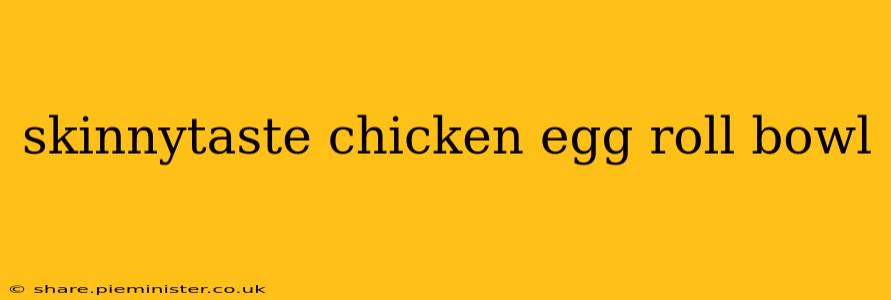 skinnytaste chicken egg roll bowl