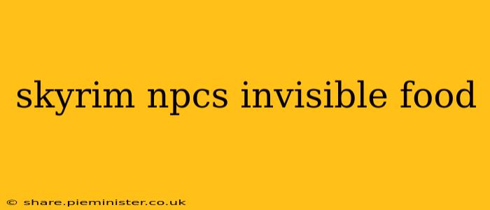 skyrim npcs invisible food