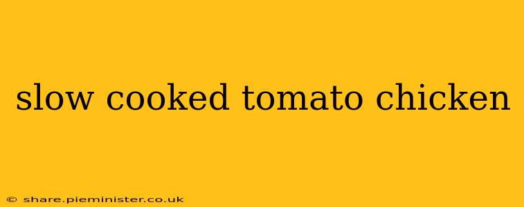 slow cooked tomato chicken