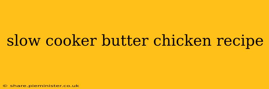slow cooker butter chicken recipe