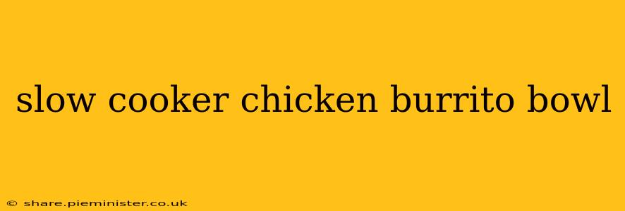 slow cooker chicken burrito bowl