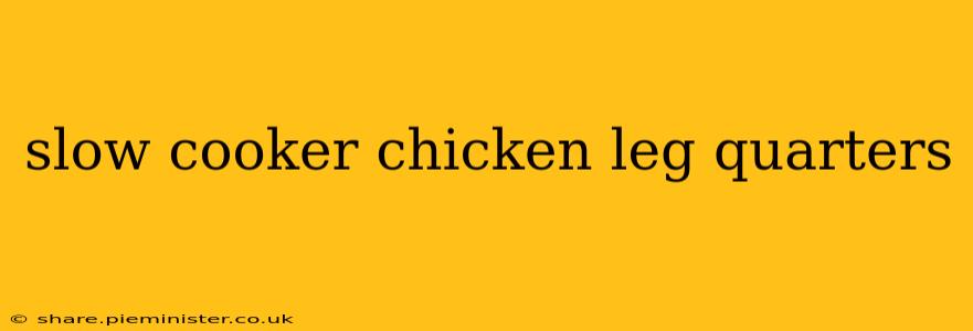 slow cooker chicken leg quarters