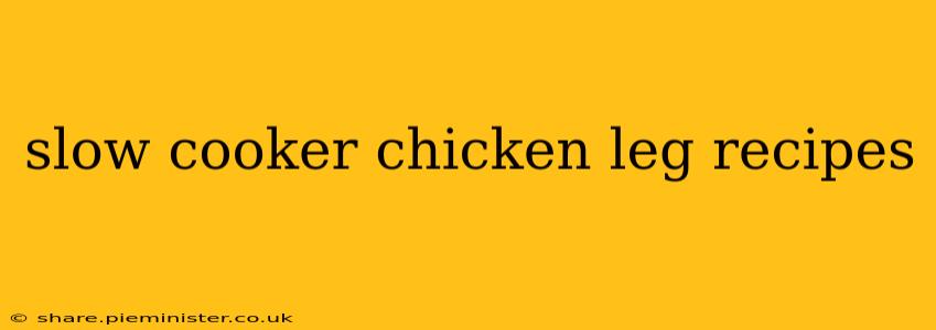 slow cooker chicken leg recipes