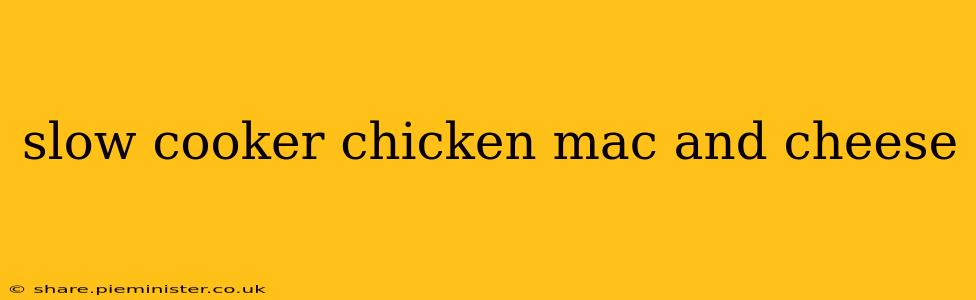 slow cooker chicken mac and cheese