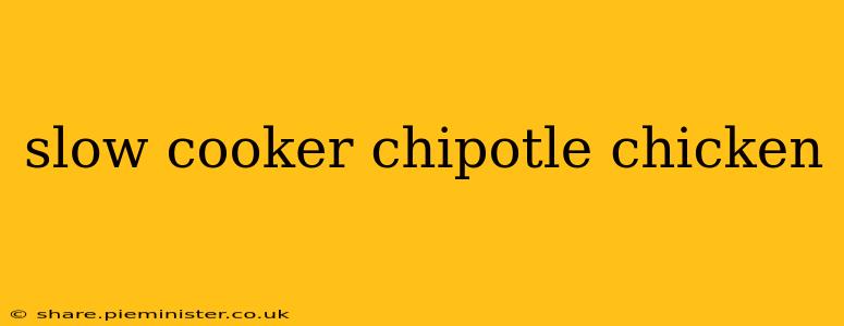 slow cooker chipotle chicken