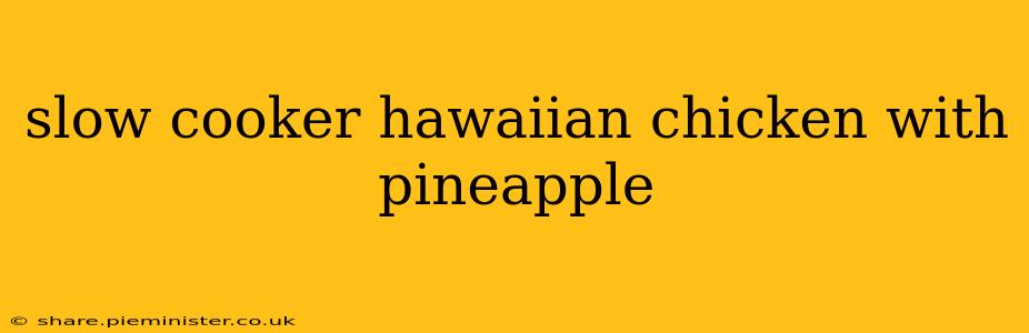 slow cooker hawaiian chicken with pineapple
