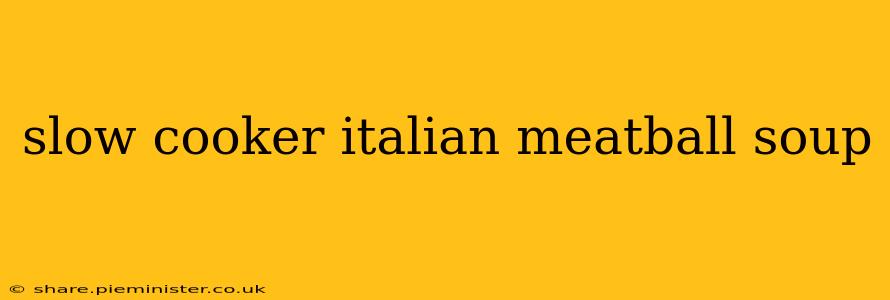 slow cooker italian meatball soup