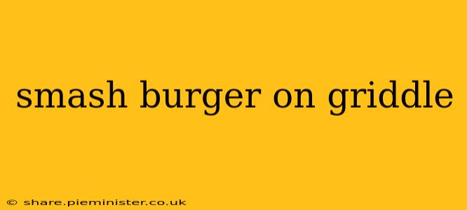 smash burger on griddle