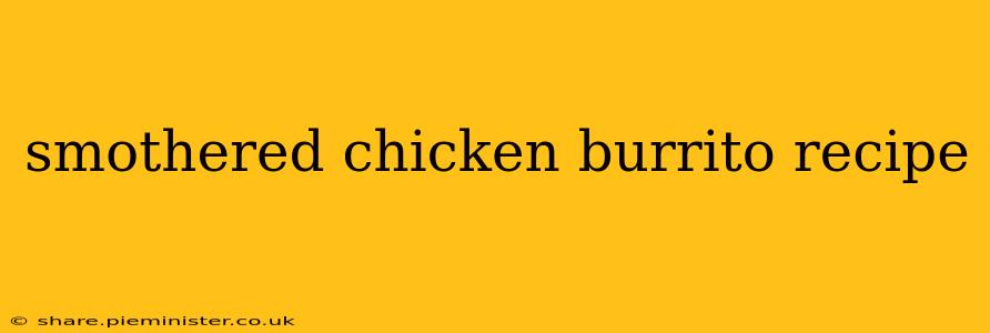 smothered chicken burrito recipe