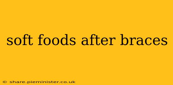 soft foods after braces