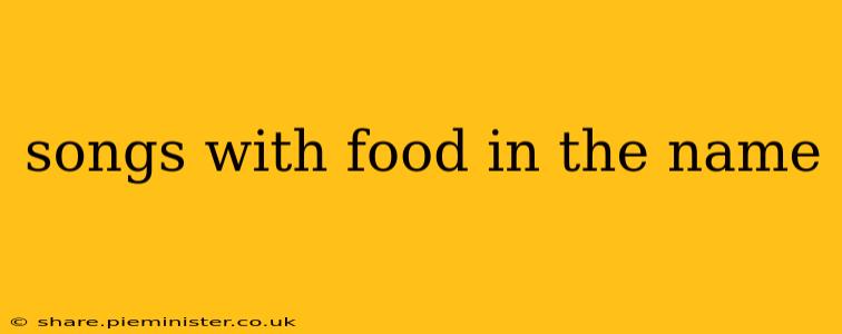 songs with food in the name