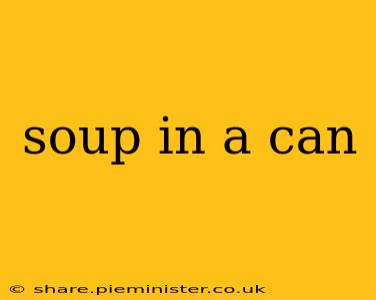 soup in a can