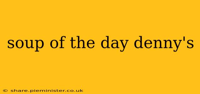 soup of the day denny's