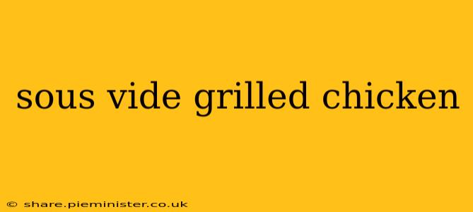 sous vide grilled chicken