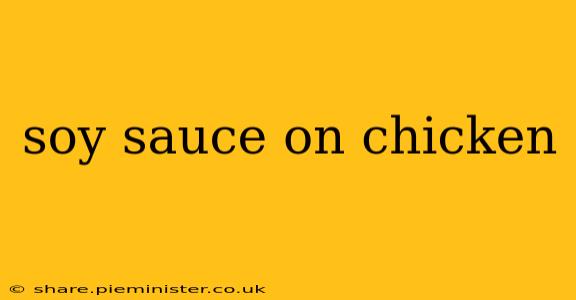 soy sauce on chicken