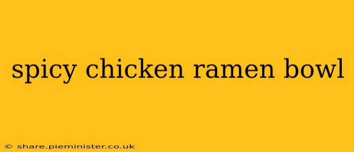 spicy chicken ramen bowl