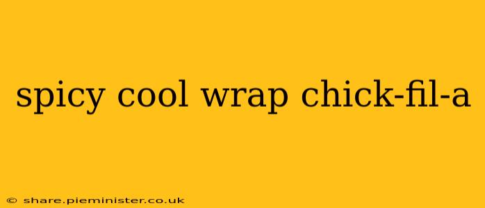 spicy cool wrap chick-fil-a