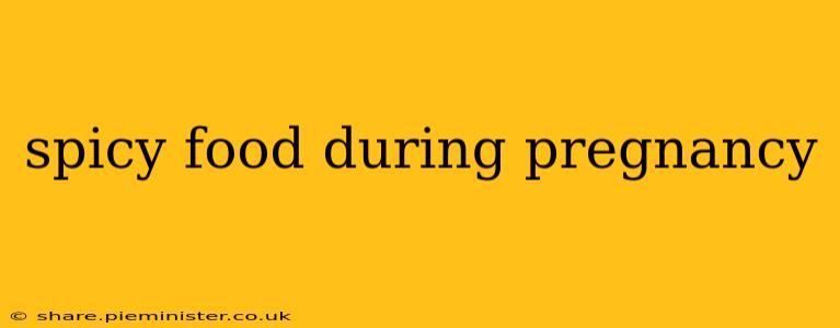 spicy food during pregnancy