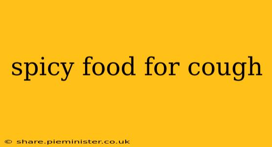 spicy food for cough