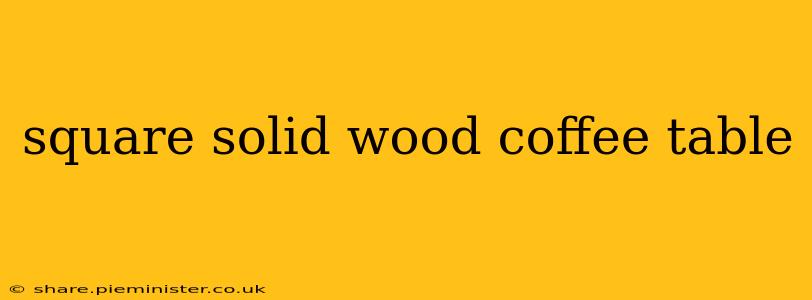 square solid wood coffee table