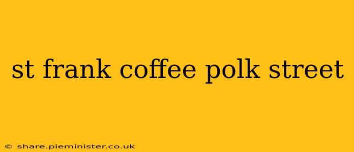 st frank coffee polk street