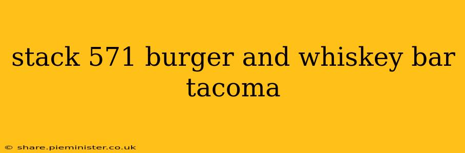 stack 571 burger and whiskey bar tacoma