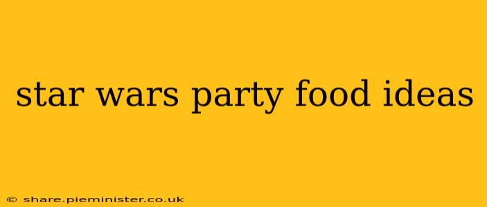 star wars party food ideas