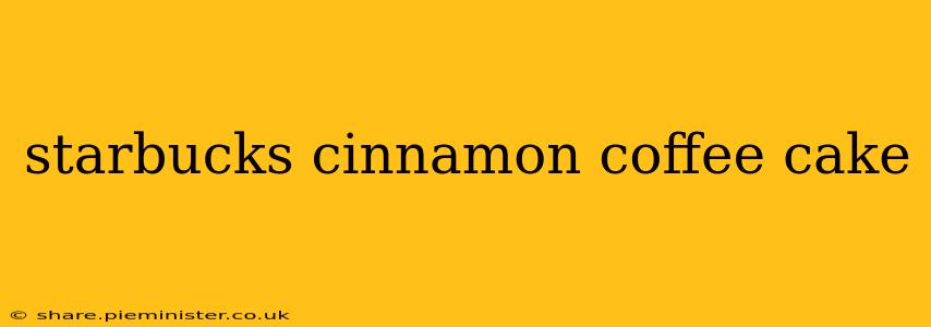 starbucks cinnamon coffee cake