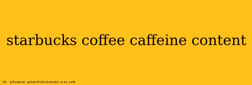 starbucks coffee caffeine content