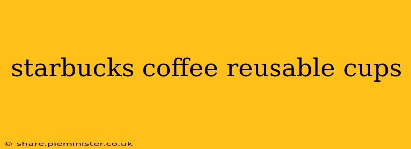 starbucks coffee reusable cups