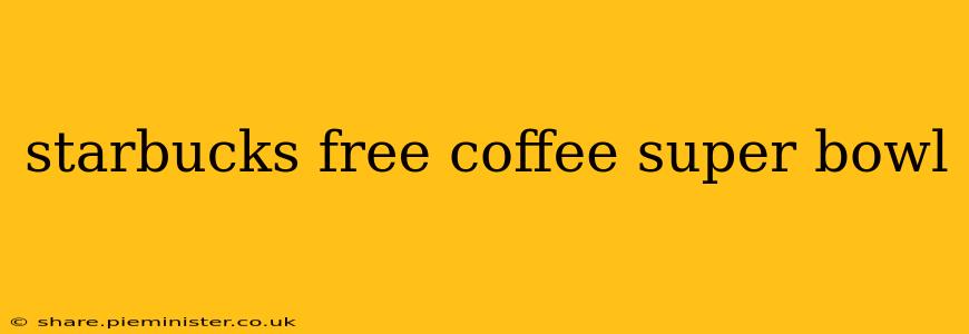 starbucks free coffee super bowl
