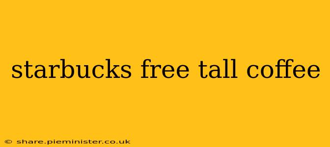 starbucks free tall coffee