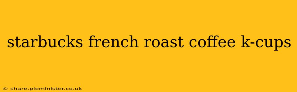 starbucks french roast coffee k-cups