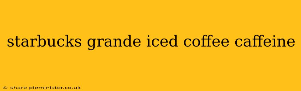 starbucks grande iced coffee caffeine