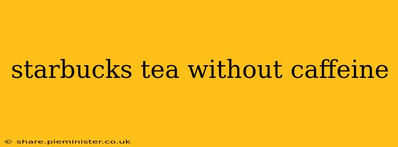 starbucks tea without caffeine