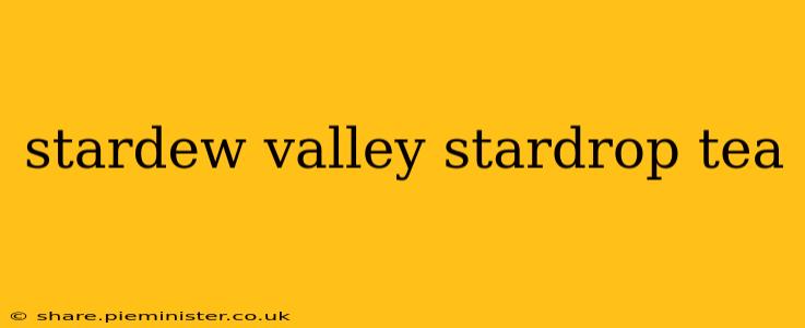 stardew valley stardrop tea