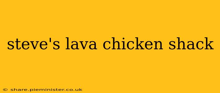 steve's lava chicken shack