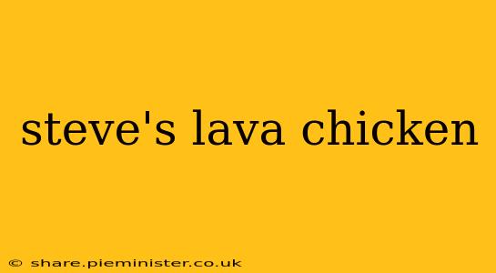 steve's lava chicken