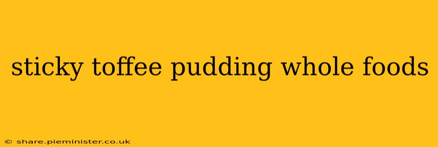 sticky toffee pudding whole foods