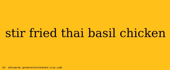 stir fried thai basil chicken