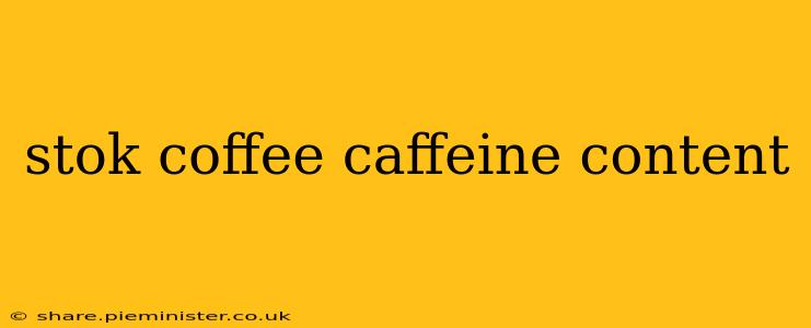 stok coffee caffeine content