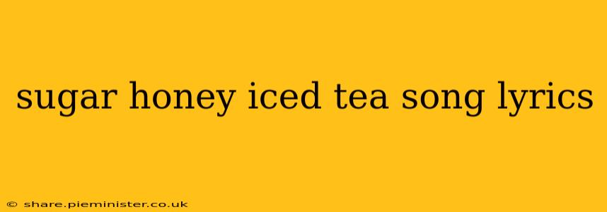 sugar honey iced tea song lyrics