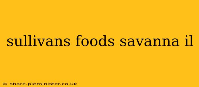 sullivans foods savanna il