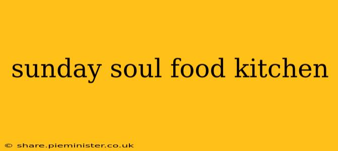 sunday soul food kitchen